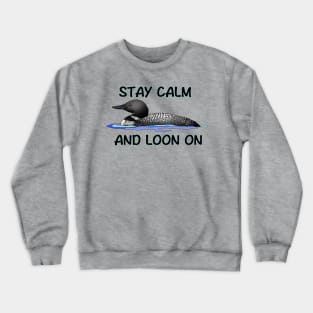 STAY CALM AND LOON ON Crewneck Sweatshirt